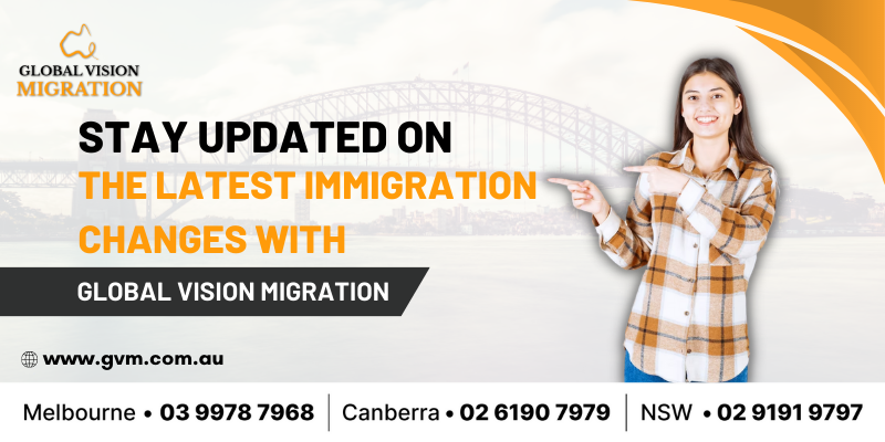 Stay Updated on the Latest Immigration Changes with Global Vision Migration