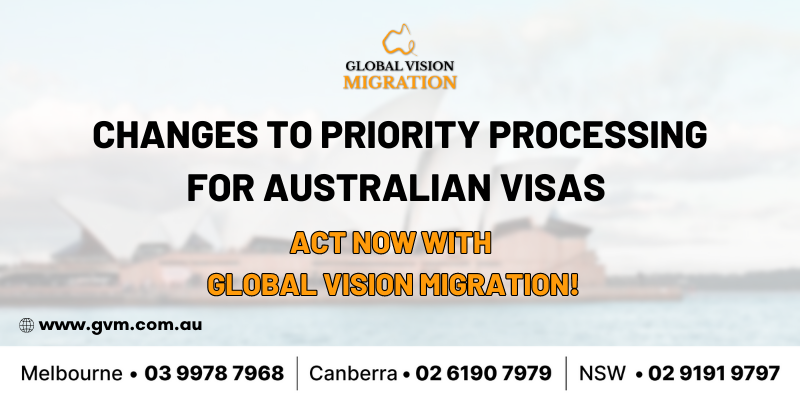 Changes to Priority Processing for Australian Visas – Act Now with Global Vision Migration!
