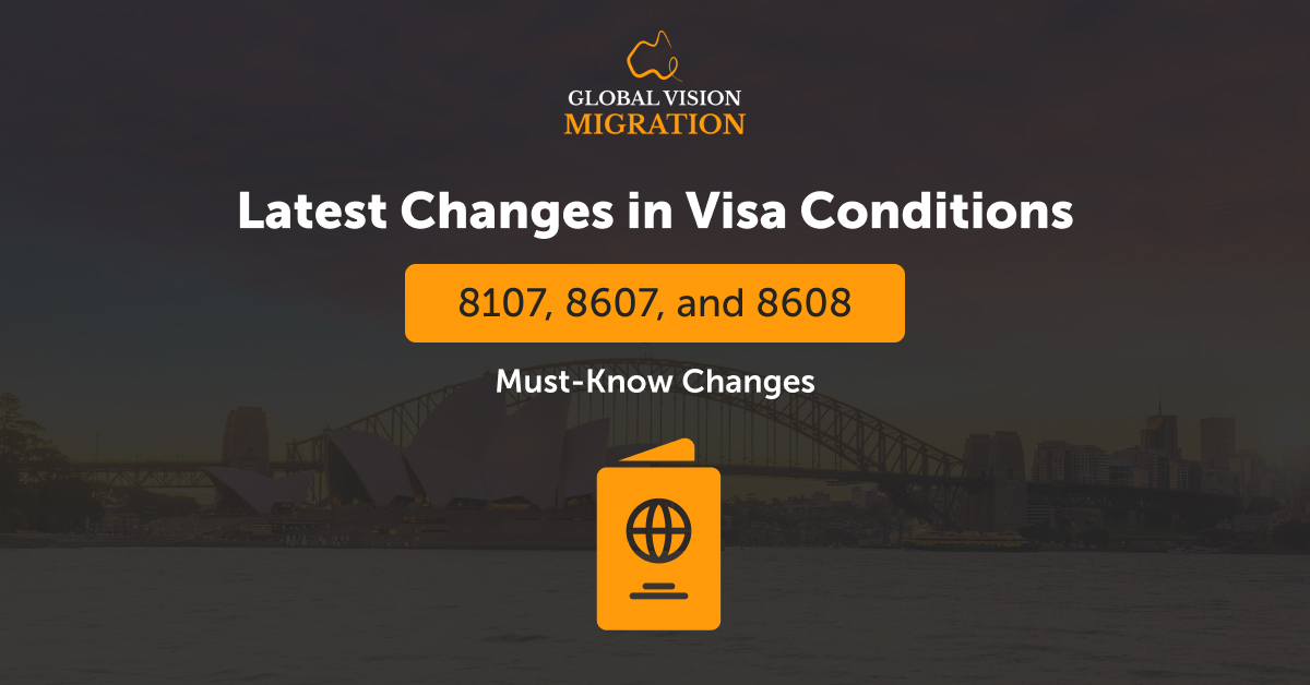 Crucial Updates to Visa Conditions 8107, 8607, and 8608: Must-Know Changes